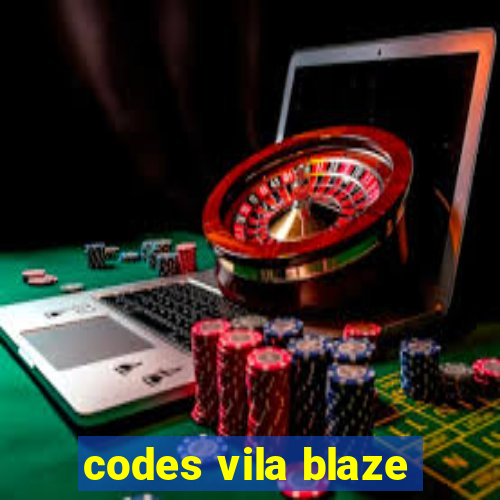 codes vila blaze